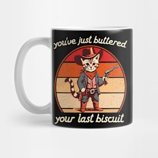 You've Just Buttered Your Last Biscuit Western Cat Cowboy Mug